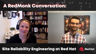 A RedMonk Conversation: Site Reliability Engineering at Red Hat (with Narayanan Raghavan)
