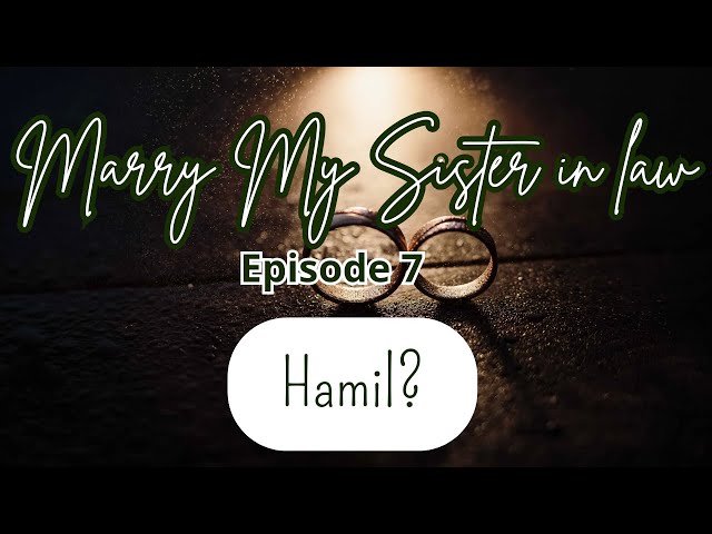 Marry My Sister || Episode 7 || Romance Story || Hamil? class=