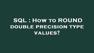 SQL : How to ROUND double precision type values?