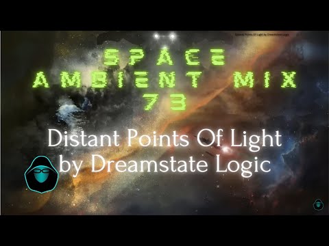 Space Ambient Mix 73 - Distant Points Of Light by Dreamstate Logic