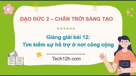 Giảng bài 12: Tìm kiếm sự hỗ trợ ở nơi công cộng | Bài giảng đạo đức 2 chân trời sáng tạo