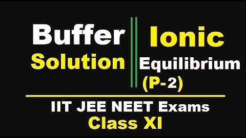 Buffer Solution (Part 2): Ionic Equilibrium By Arvind Arora