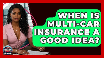 When Is Multi-Car Insurance A Good Idea? - Auto Coverage Explained