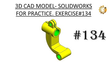 3D CAD MODEL- SOLIDWORKS FOR PRACTICE. EXERCISE #134