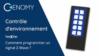 TwoXTen - Comment programmer un signal Z-Wave - CENOMY