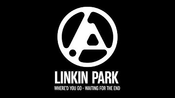 Linkin Park：Where’d You Go - Waiting For The End