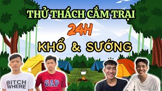 Thử Thách Cắm Trại 24H Phiên Bản SƯỚNG & KHỔ