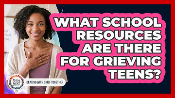 What School Resources Are There For Grieving Teens?