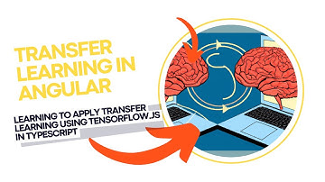 Transfer Learning in Angular: learning to apply transfer learning using TensorFlow.js in TypeScript