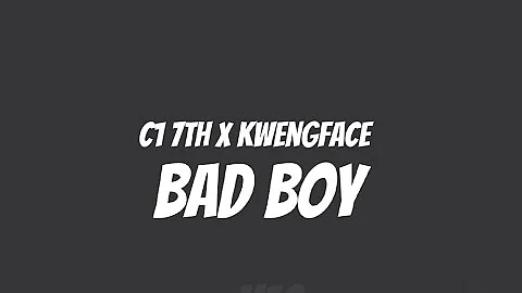 C1 7th (C1NNA) & Kwengface - Bad Boy [Lyrics]