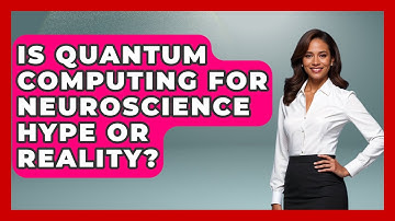 Is Quantum Computing For Neuroscience Hype Or Reality? - Neurotech Insight Pro