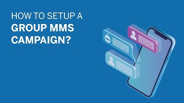 How to setup a Group MMS Campaign?