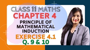 Class 11 Maths Chapter 4, Exercise 4.1 (Q. 9 & 10) | Principle of Mathematical Induction