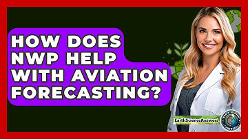 How Does NWP Help With Aviation Forecasting? - Earth Science Answers