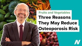 Three Reasons Why Fruits and Vegetables May Reduce Osteoporosis Risk