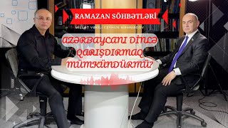 #Ramazan söhbətləri-12 / "Dinlə Azərbaycanı qarışdırmaq mümkündür". Millət vəkili Ceyhun Məmmədov