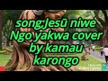 Jesu niwe Ngo yakwa full lyrics