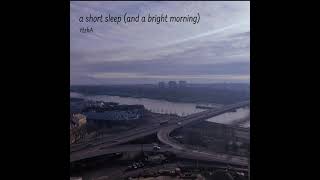 a short sleep (and a bright morning)