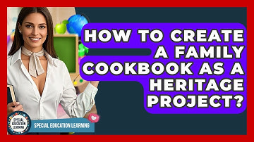 How To Create A Family Cookbook As A Heritage Project? - Special Education Learning