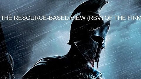 THE RESOURCE-BASED VIEW (RBV) OF THE FIRM
