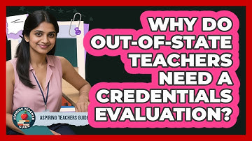 Why Do Out-of-state Teachers Need A Credentials Evaluation? - Aspiring Teacher Guide