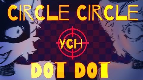 [CLOSED YCH] CIRCLE CIRCLE DOT DOT animation meme// read desc
