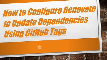 How to Configure Renovate to Update Dependencies Using GitHub Tags
