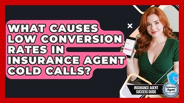 What Causes Low Conversion Rates In Insurance Agent Cold Calls? - Insurance Agent Success Guide