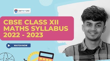 CBSE XII MATHS SYLLABUS 2022-2023 Detailed Explanation | Class 12th Math Updated Syllabus | GetMyUni