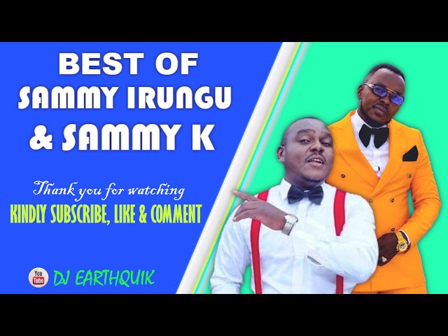 BEST OF SAMMY IRUNGU AND SAMMY K MIX 2023- DJ EARTHQUIK/ MUHEANI/ KAUNDU KEGA/ MUHATURI/ NDUKANJETHE class=
