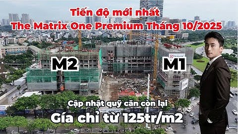 Cập nhật tiến độ và quỹ hàng dự án The Matrix One Premium giai đoạn 2 | Tháng 10/2025