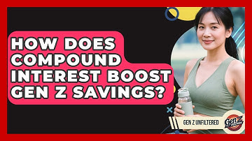 How Does Compound Interest Boost Gen Z Savings? - Gen Z Unfiltered