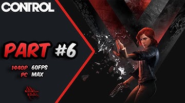 CONTROL Gameplay Walkthrough Part 6 [1440p 60FPS PC MAX] - No Commentary