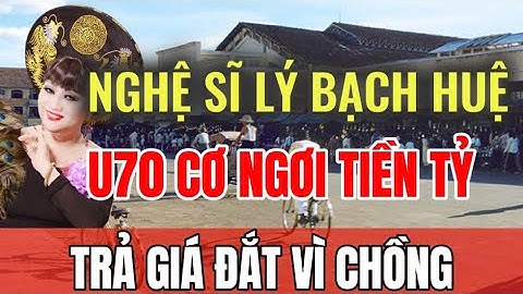 Nghệ sĩ Lý Bạch Huệ U70 cơ ngơi tiền tỷ. Bỏ tất cả chăm chồng trước khi mất  | Sài Gòn Xa Nhớ