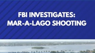 FBI Investigates Mar-A-Lago Shooting