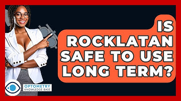 Is Rocklatan Safe To Use Long Term? - Optometry Knowledge Base