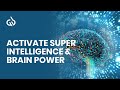 Intelligence frequency activate super intelligence  genius brain power
