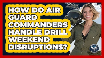 How Do Air Guard Commanders Handle Drill Weekend Disruptions? - Air Guard Commanders