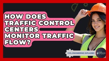 How Does Traffic Control Centers Monitor Traffic Flow? - Civil Engineering Explained
