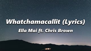 Ella Mai - Whatchamacallit (Lyrics) ft. Chris Brown