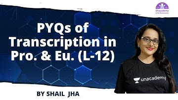 PYQs of Transcription in Pro. & Eu. (L-12) | 🎯for CSIR NET 2021 by Shail Jha