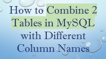 How to Combine 2 Tables in MySQL with Different Column Names
