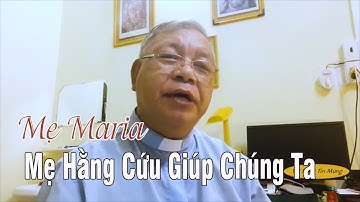 MẸ MARIA HẰNG CỨU GIÚP CHÚNG TA - Lm. Giuse Lê Quang Uy, Dòng Chúa Cứu Thế.
