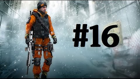 The Division | Gameplay Walkthrough | Part 16