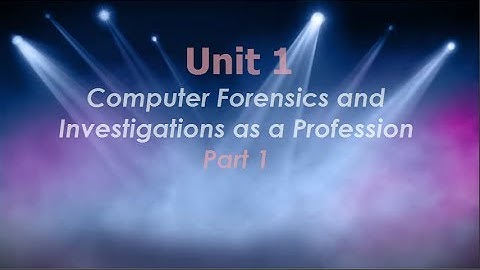 1-1   Computer Forensics as a profession- Unit 1 , Part1