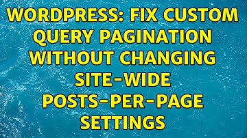 Wordpress: Fix custom query pagination without changing site-wide posts-per-page settings