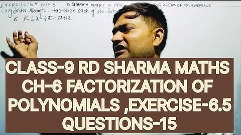 CLASS -9 RD SHARMA MATHS CHAPTER -6 FACTORIZATION OF POLYNOMIALS, EXERCISE -6.5 QUESTIONS -15