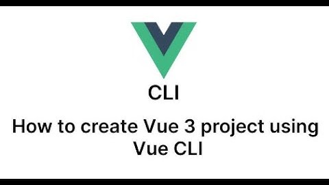 How to create Vue 3 project using Vue CLI