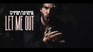 These Fading Visions - Let Me Out (Official Music Video)