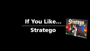 If You Like...Stratego